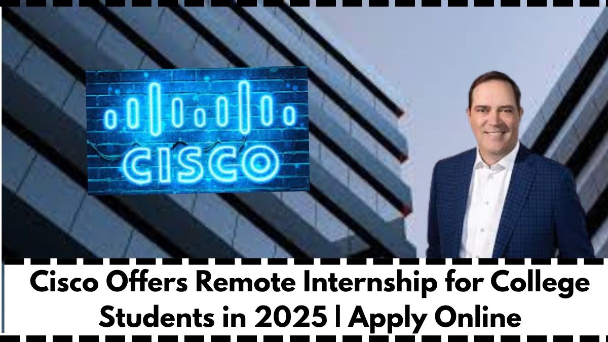 Cisco Offers Remote Internship for College Students in 2025 | Apply Online