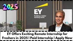 EY Offers Exciting Remote Internship for Freshers in 2025 | Paid Internship | Apply Now